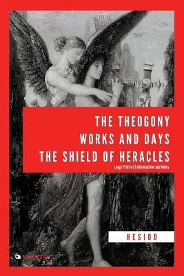 The Theogony, Works and Days, The Shield of Heracles: Large Print with Introduction and Notes - Hesiod - cover