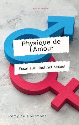 Physique de l'Amour: Essai sur l'instinct sexuel - Remy De Gourmont - cover