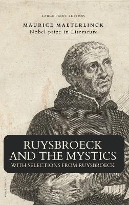 Ruysbroeck and the Mystics: with selections from Ruysbroeck (Large Print Edition) - Maurice Maeterlinck - cover