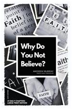 Why Do You Not Believe?: Large Print Edition- 31 daily chapters