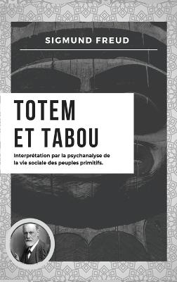 Totem et Tabou: Interprétation par la psychanalyse de la vie sociale des peuples primitifs (Nouvelle édition en larges caractères) - Sigmund Freud - cover