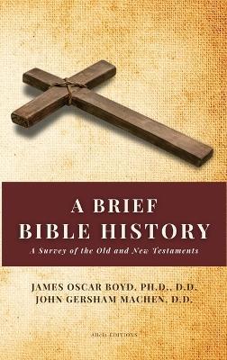 A Brief Bible History: A Survey of the Old and New Testaments - John Gersham Machen,James Oscar Boyd - cover