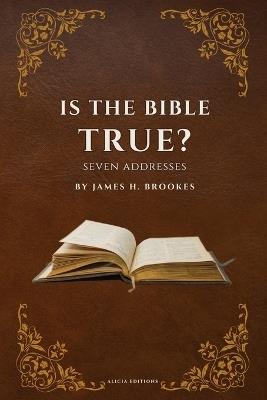 Is the Bible True?: Seven Addresses - James H Brookes - cover