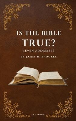 Is the Bible True?: Seven Addresses - James H Brookes - cover