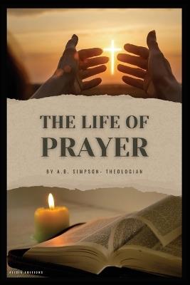 The Life of Prayer - A B Simpson - cover