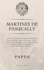Martines de Pasqually: Sa vie, ses pratiques magiques, son oeuvre, ses disciples. Suivi des catéchismes des Élus Coëns d'après des documents entièrement inédits.