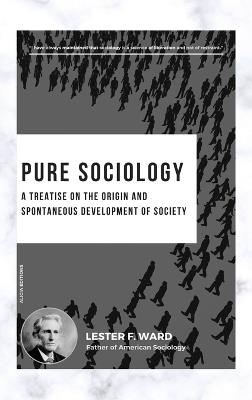 Pure Sociology: A treatise on the origin and spontaneous development of society - Lester F Ward - cover
