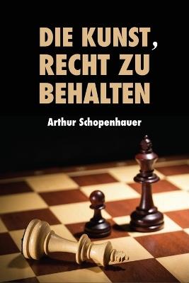 Die Kunst, Recht zu behalten: Eristische Dialektik, Grossdruck-Ausgabe - Arthur Schopenhauer - cover