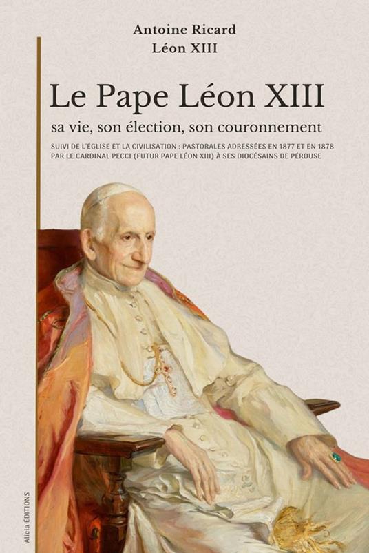 Le Pape Léon XIII : sa vie, son élection, son couronnement