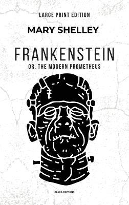 Frankenstein: or, The Modern Prometheus (Large Print Edition) - Mary Shelley - cover