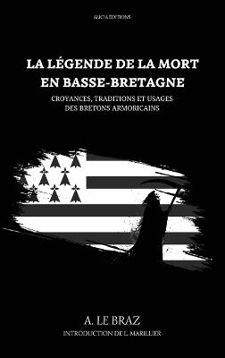 La Légende de la mort en Basse-Bretagne: Croyances, traditions et usages des bretons armoricains - A Le Braz - cover