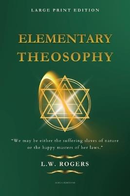 Elementary Theosophy: Large Print Edition - L W Rogers - cover