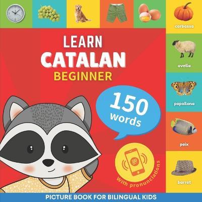 Learn catalan - 150 words with pronunciations - Beginner: Picture book for bilingual kids - Goosenbooks - cover