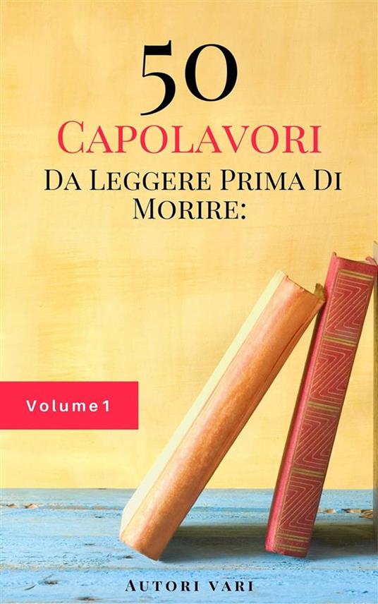 50 Capolavori Da Leggere Prima Di Morire: Vol. 1 - Dante Alighieri,Honore de Balzac,James Matthew Barrie,Charlotte Bronte - ebook