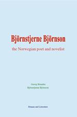 Björnstjerne Björnson : the Norwegian poet and novelist