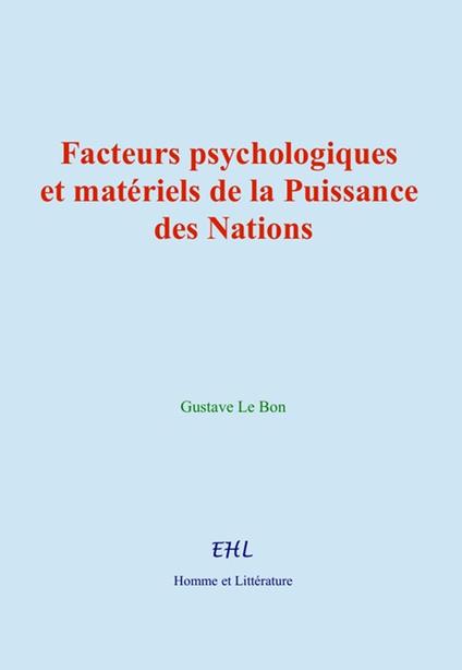 Facteurs psychologiques et matériels de la Puissance des Nations - Gustave Le Bon - ebook