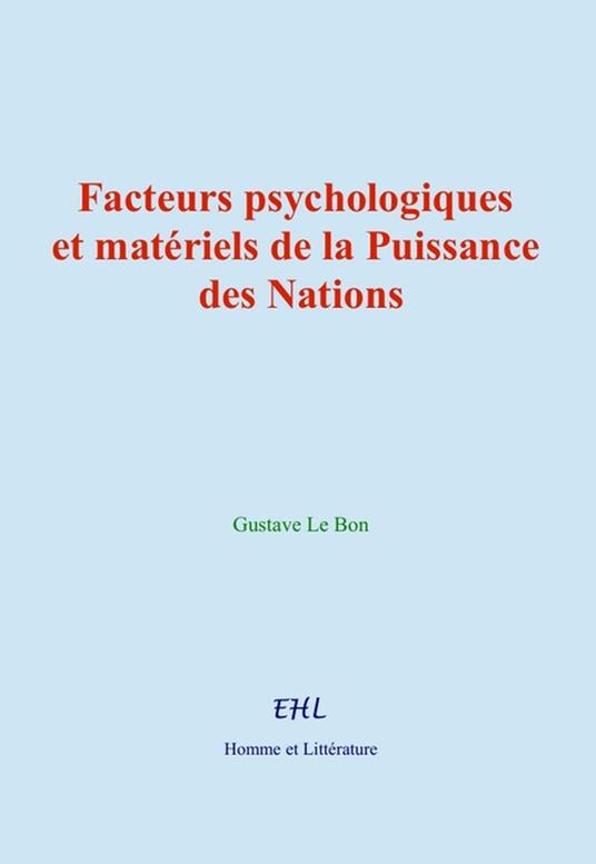 Facteurs psychologiques et matériels de la Puissance des Nations - Gustave Le Bon - ebook