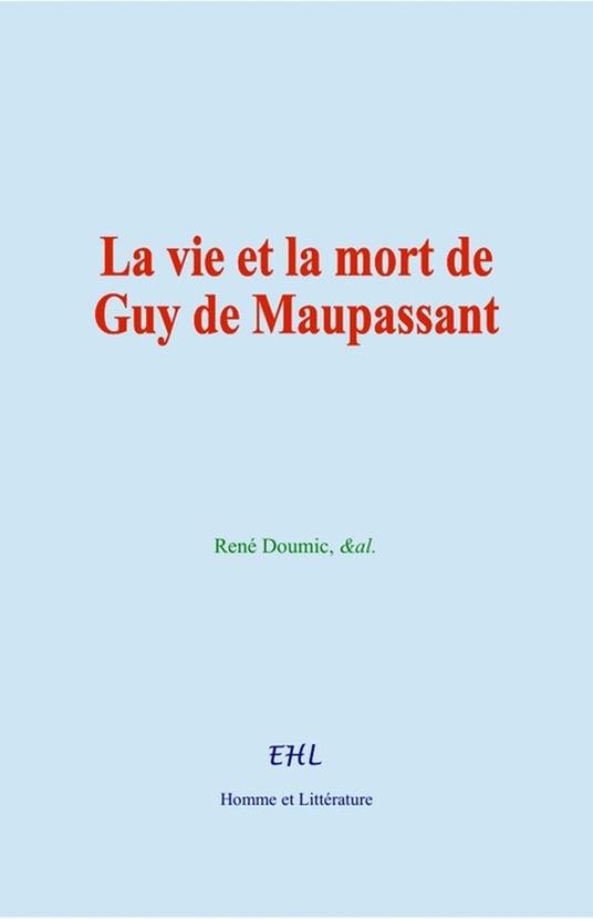 La vie et la mort de Guy de Maupassant