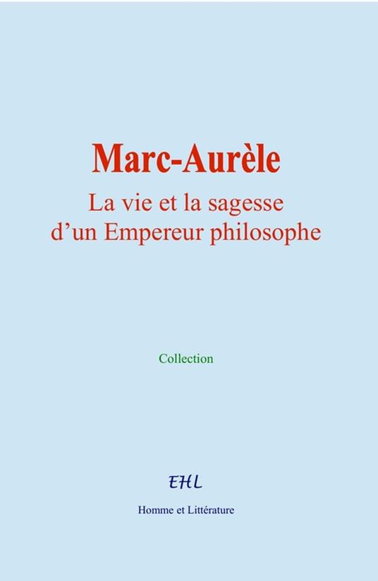 Marc-Aurèle : La vie et la sagesse d’un Empereur philosophe