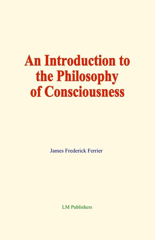 An Introduction to the Philosophy of Consciousness