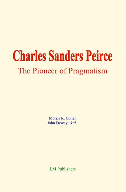 Charles Sanders Peirce: The Pioneer of Pragmatism