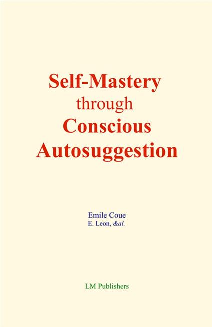 Self-Mastery through Conscious Autosuggestion