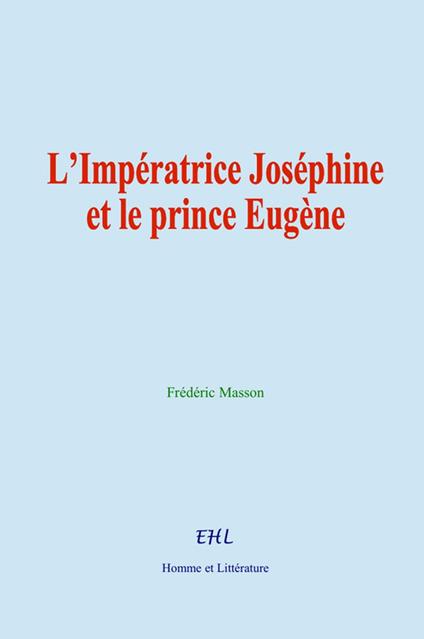 L’Impératrice Joséphine et le prince Eugène