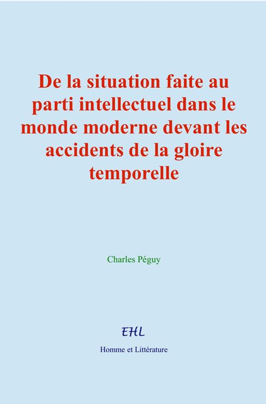 De la situation faite au parti intellectuel dans le monde moderne devant les accidents de la gloire temporelle