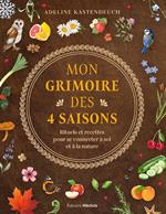 Mon grimoire des 4 saisons - Rituels et recettes pour se connecter à soi et à la nature