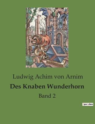 Des Knaben Wunderhorn: Band 2 - Ludwig Achim Von Arnim - cover