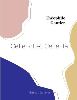 Celle-ci et Celle-là - Théophile Gautier - cover
