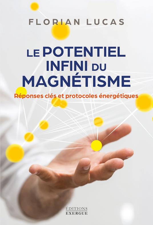 Le potentiel infini du magnétisme - Réponses clés et protocoles énergétiques