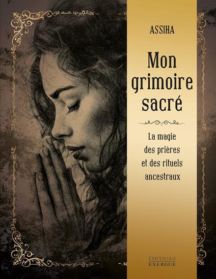 Mon grimoire sacré - La Magie des prières et rituels ancestraux