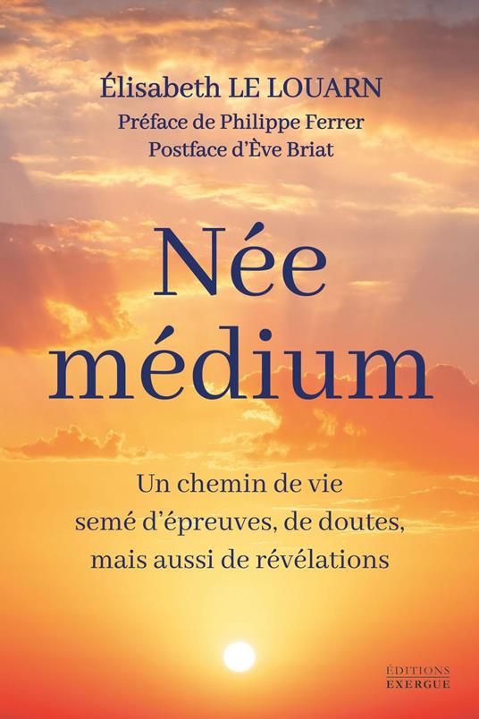 Née médium - Un chemin de vie semé d'épreuves, de doutes, mais aussi de révélations