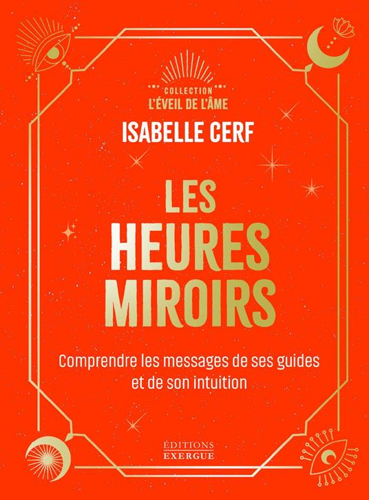 Les Heures miroirs - Comprendre les messages de ses guides et de son intuition