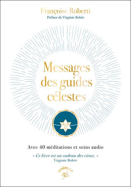 Messages des guides célestes : Avec 40 méditations et soins audio