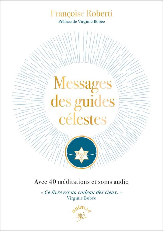 Messages des guides célestes : Avec 40 méditations et soins audio