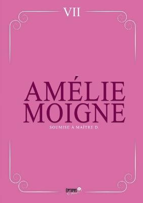 Soumise à Maître D.: Aimer obéir, aimer se soumettre - Amélie Moigne - cover