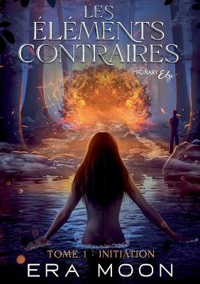Les éléments contraires: Tome 1: Initiation - Era Moon - cover