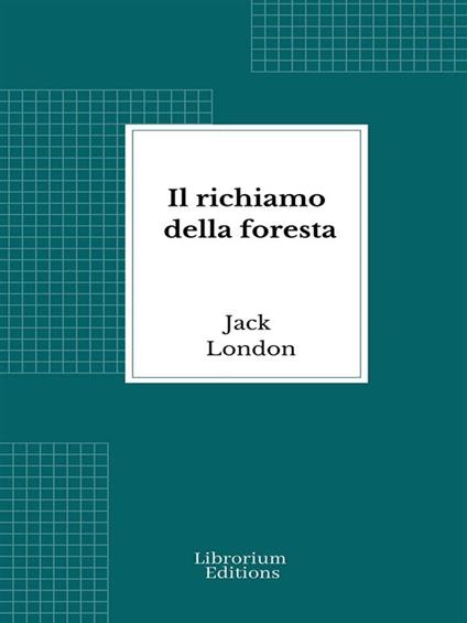 Il richiamo della foresta - Jack London,Gian Dàuli - ebook