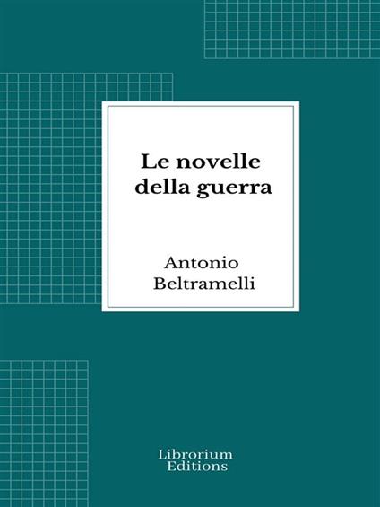 Le novelle della guerra - Antonio Beltramelli - ebook
