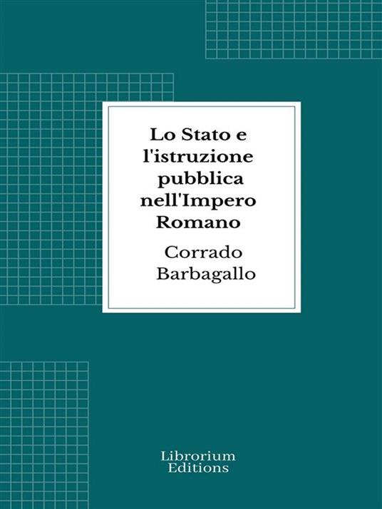 Lo Stato e l'istruzione pubblica nell'Impero Romano - Corrado Barbagallo - ebook