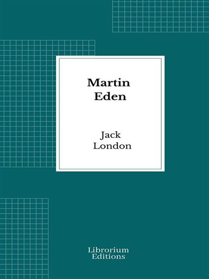 Martin Eden - Jack London,Gian Dàuli - ebook