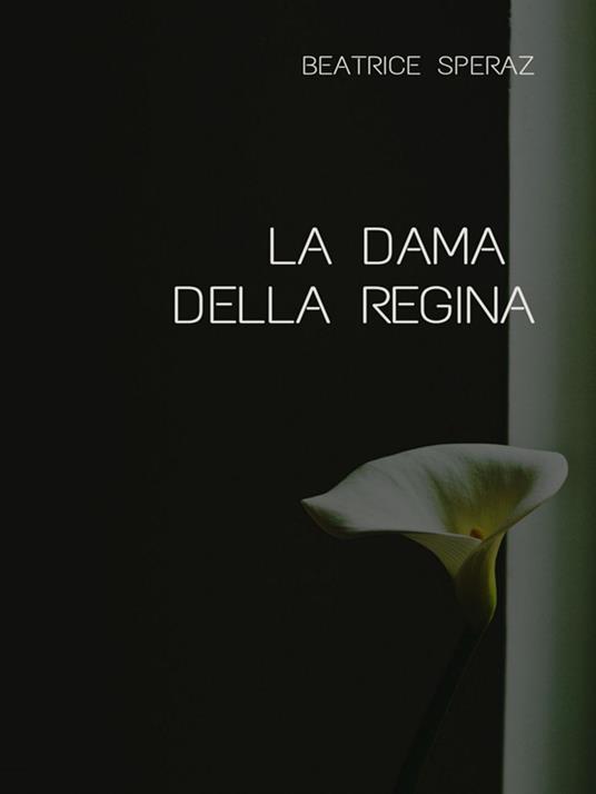 La Dama della Regina - Beatrice Speraz - ebook