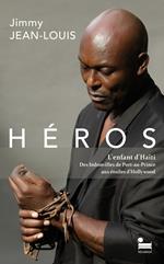 Héros - L'enfant d'Haïti - Des bidonvilles de Port-au-Prince aux étoiles d'Hollywood