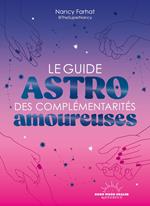 Le Guide astro des complémentarités amoureuses