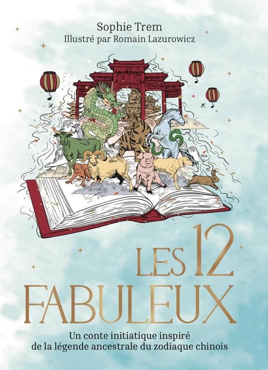 Les 12 Fabuleux - Un conte initiatique inspiré de la légende ancestrale du zodiaque chinois