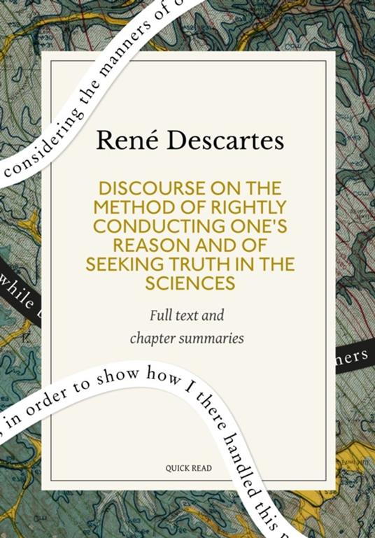 Discourse on the Method of Rightly Conducting One's Reason and of Seeking Truth in the Sciences: A Quick Read edition