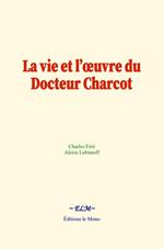 La vie et l’œuvre du Docteur Charcot
