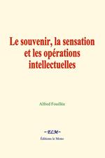 Le souvenir, la sensation et les opérations intellectuelles
